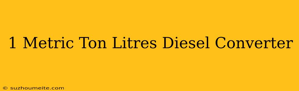 1 Metric Ton = Litres Diesel Converter