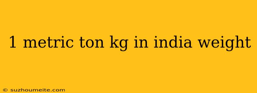 1 Metric Ton Kg In India Weight