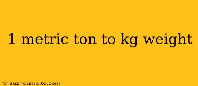 1 Metric Ton To Kg Weight