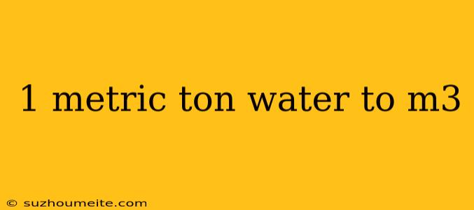 1 Metric Ton Water To M3