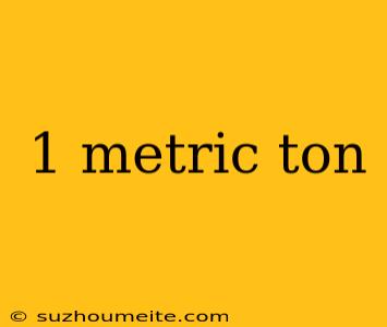 1 Metric Ton