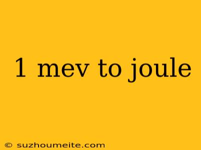 1 Mev To Joule