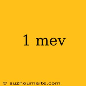 1 Mev