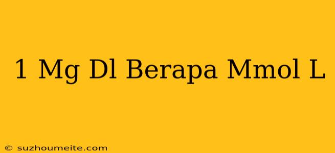 1 Mg/dl Berapa Mmol/l