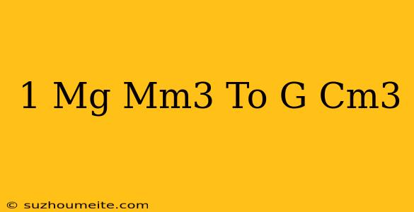 1 Mg/mm3 To G/cm3