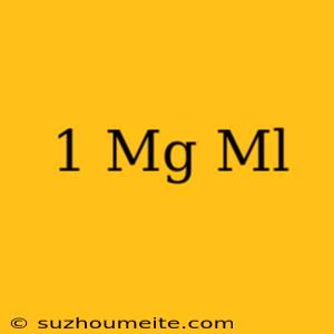 1 Mg เท่ากับกี่ Ml