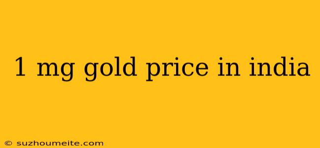 1 Mg Gold Price In India