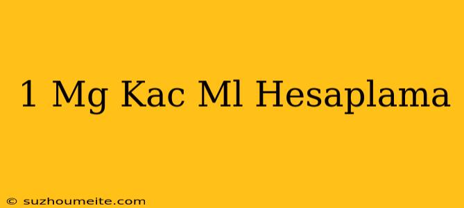 1 Mg Kaç Ml Hesaplama