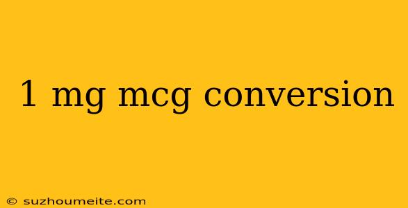 1 Mg Mcg Conversion