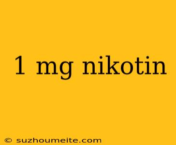 1 Mg Nikotin