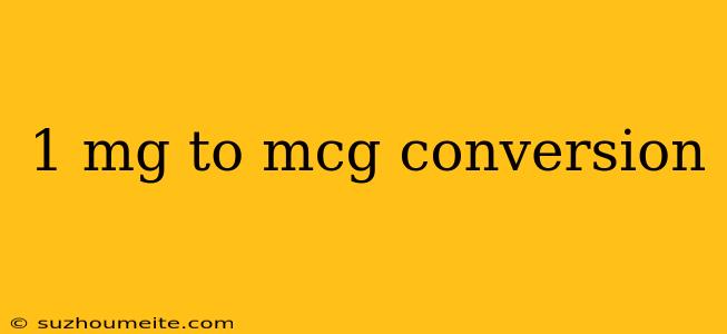 1 Mg To Mcg Conversion