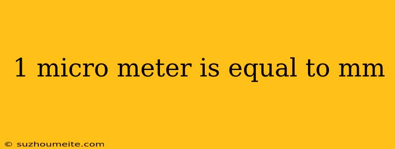 1 Micro Meter Is Equal To Mm