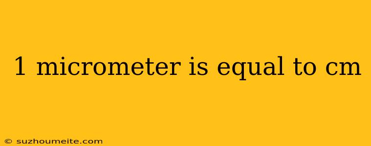 1 Micrometer Is Equal To Cm