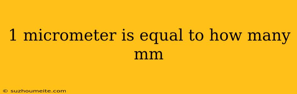 1 Micrometer Is Equal To How Many Mm