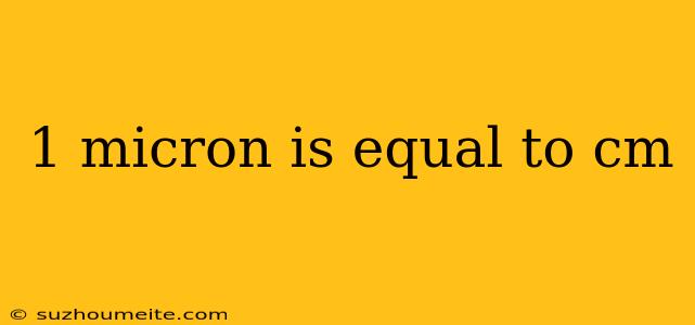 1 Micron Is Equal To Cm