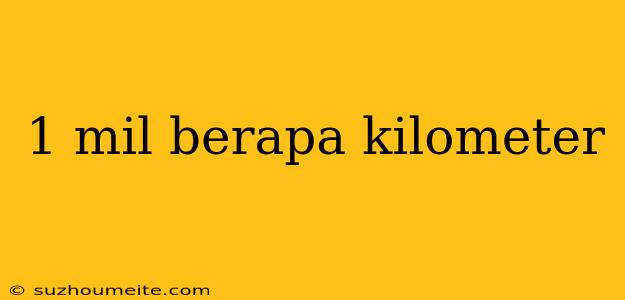 1 Mil Berapa Kilometer