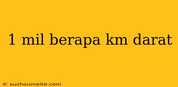 1 Mil Berapa Km Darat