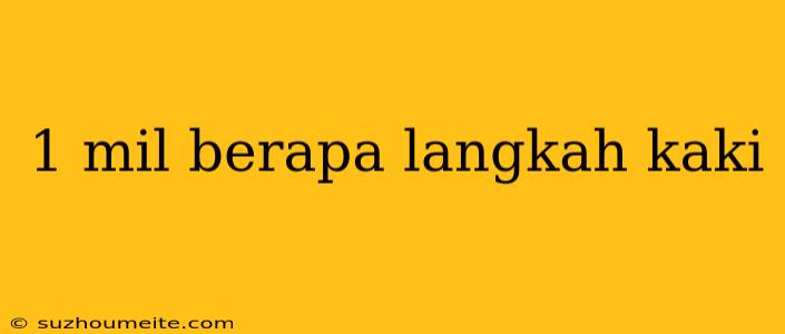 1 Mil Berapa Langkah Kaki