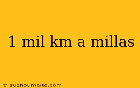 1 Mil Km A Millas