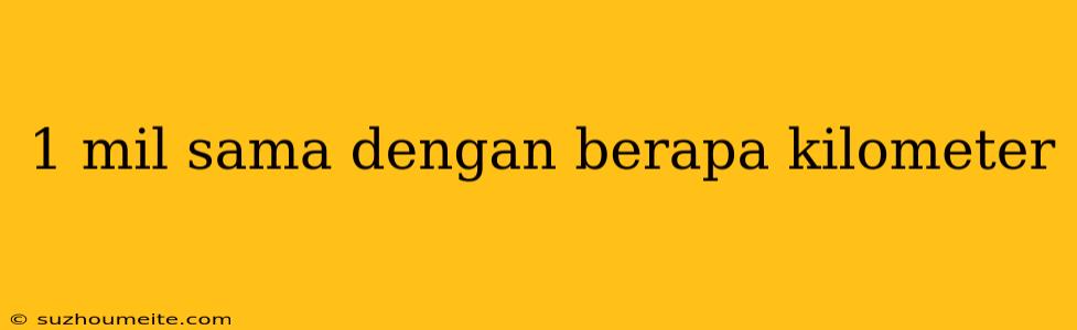 1 Mil Sama Dengan Berapa Kilometer