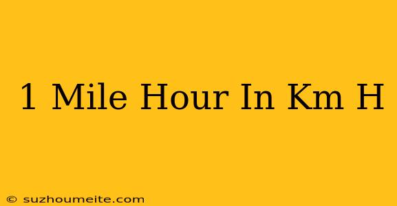 1 Mile/hour In Km/h