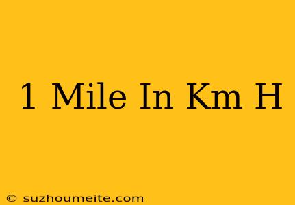 1 Mile In Km/h