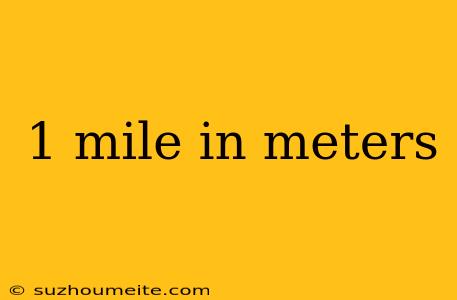 1 Mile In Meters