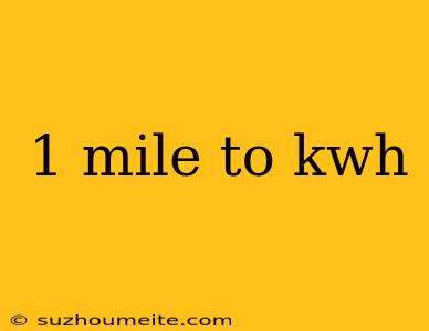 1 Mile To Kwh