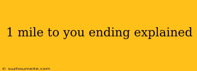 1 Mile To You Ending Explained