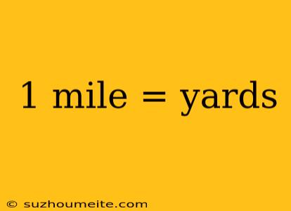 1 Mile = Yards