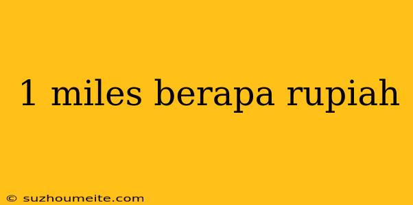 1 Miles Berapa Rupiah