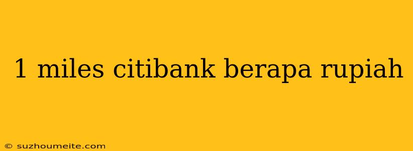 1 Miles Citibank Berapa Rupiah