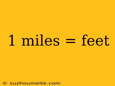 1 Miles = Feet