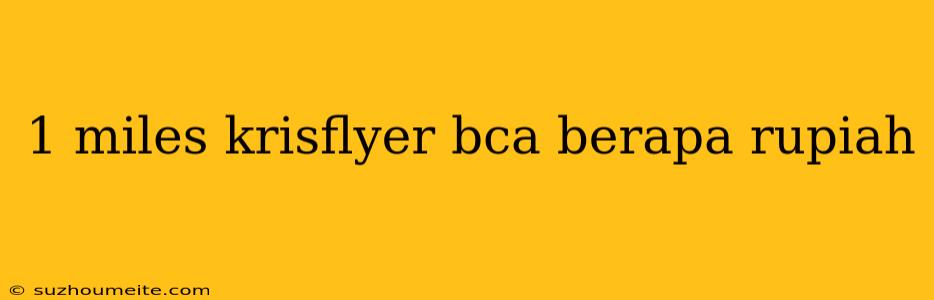 1 Miles Krisflyer Bca Berapa Rupiah