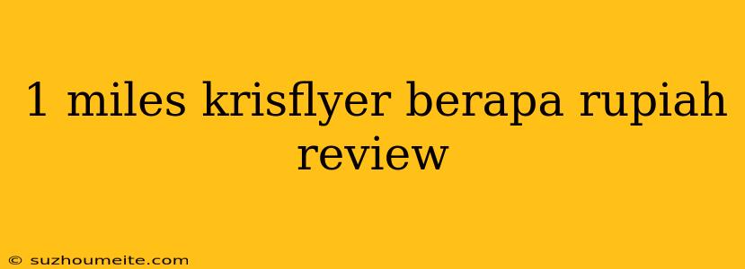 1 Miles Krisflyer Berapa Rupiah Review