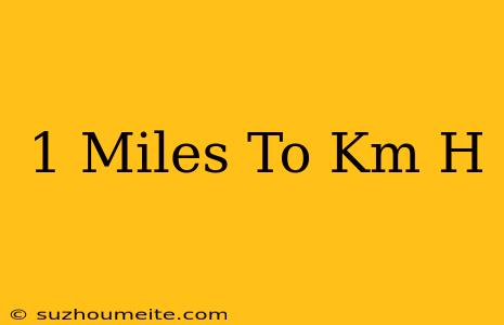 1 Miles To Km/h