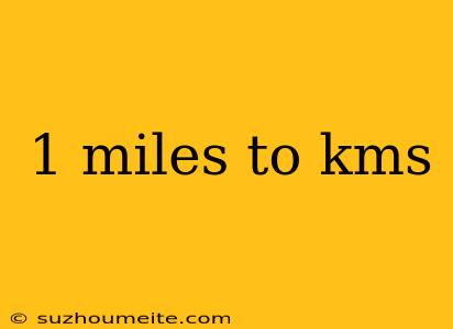 1 Miles To Kms