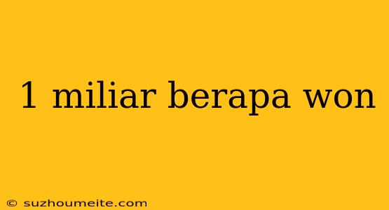 1 Miliar Berapa Won