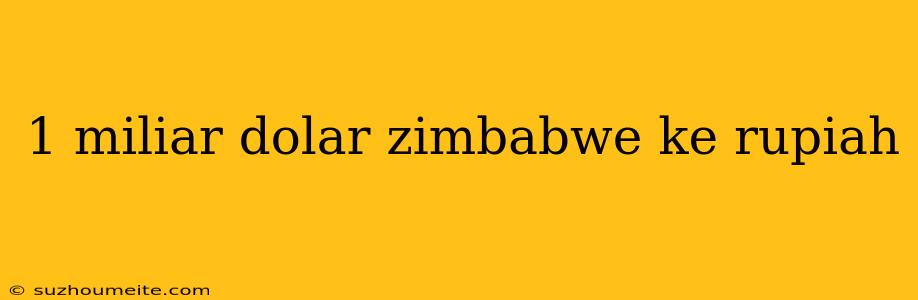 1 Miliar Dolar Zimbabwe Ke Rupiah