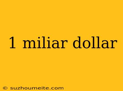 1 Miliar Dollar