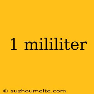 1 Mililiter