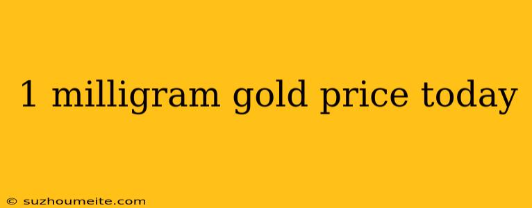 1 Milligram Gold Price Today