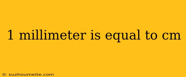 1 Millimeter Is Equal To Cm