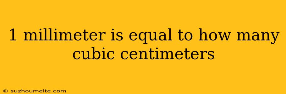 1 Millimeter Is Equal To How Many Cubic Centimeters