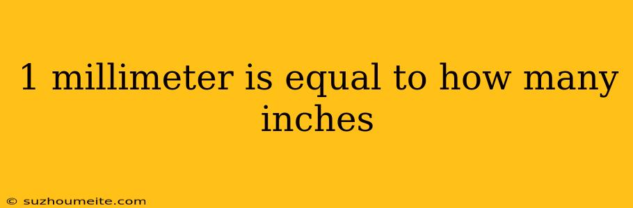 1 Millimeter Is Equal To How Many Inches