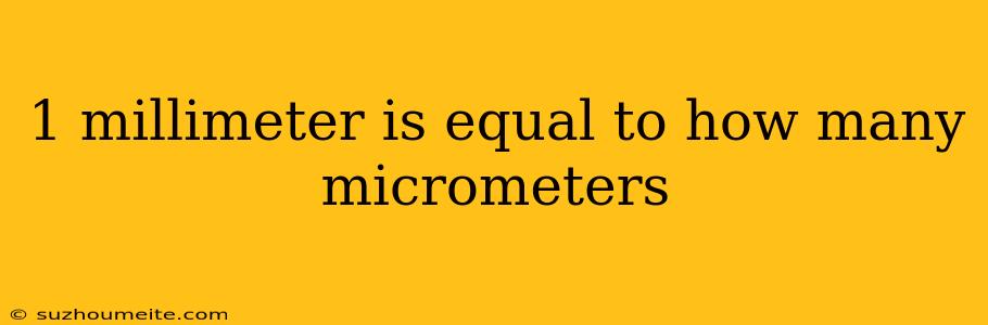 1 Millimeter Is Equal To How Many Micrometers