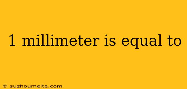 1 Millimeter Is Equal To