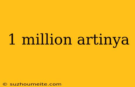 1 Million Artinya