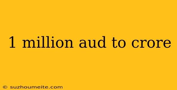 1 Million Aud To Crore