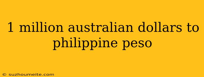 1 Million Australian Dollars To Philippine Peso